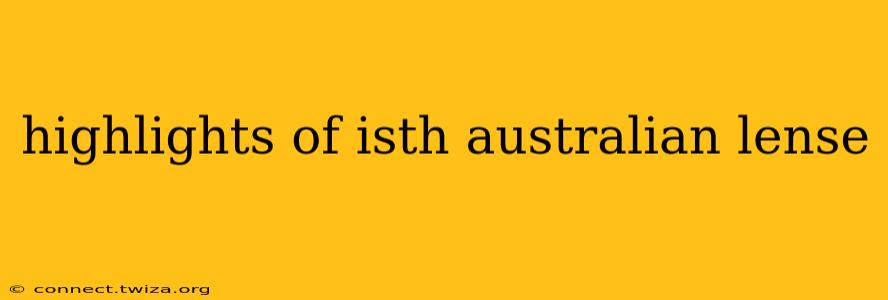 highlights of isth australian lense