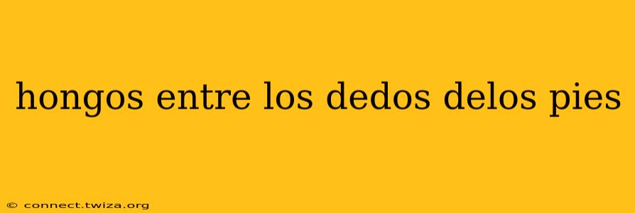 hongos entre los dedos delos pies