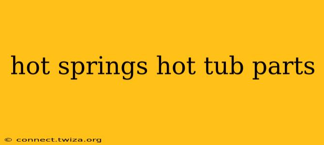 hot springs hot tub parts