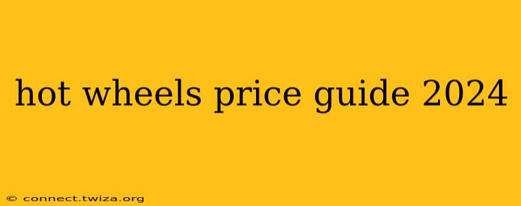hot wheels price guide 2024
