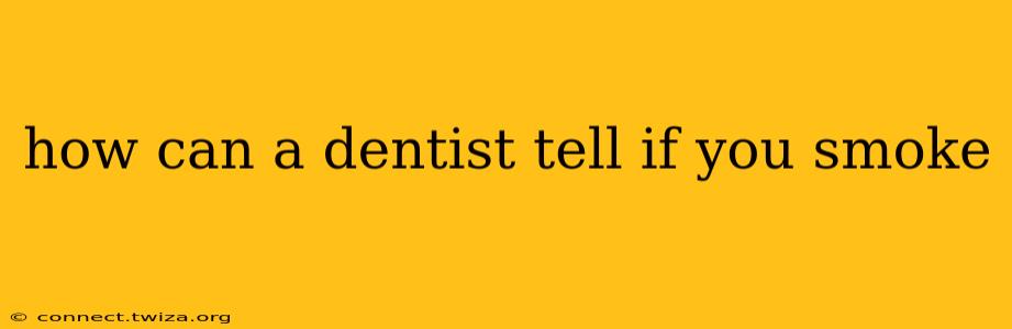 how can a dentist tell if you smoke