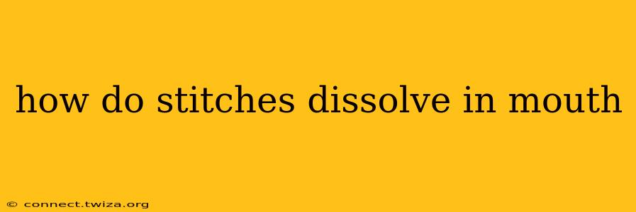 how do stitches dissolve in mouth