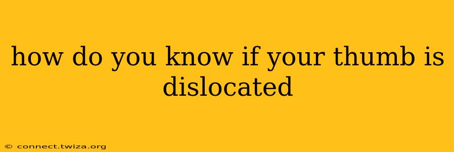 how do you know if your thumb is dislocated