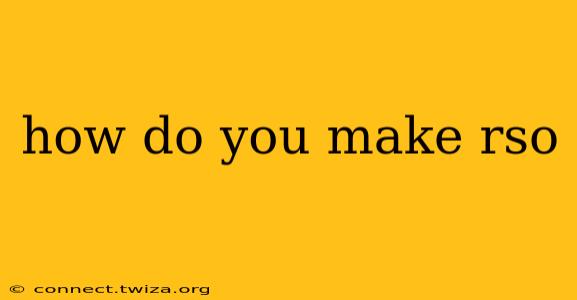 how do you make rso