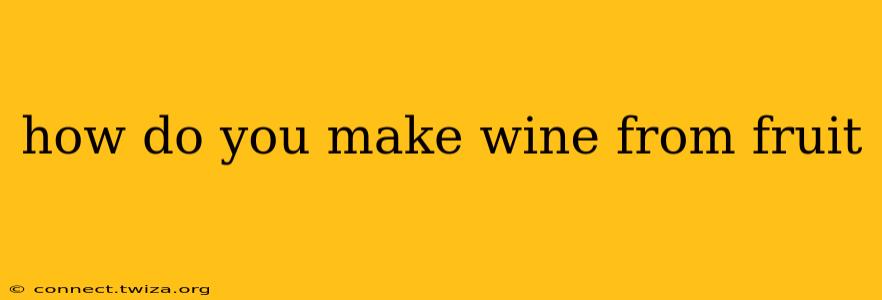 how do you make wine from fruit