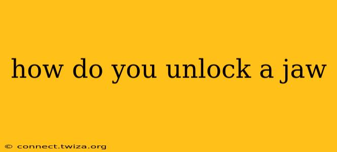 how do you unlock a jaw