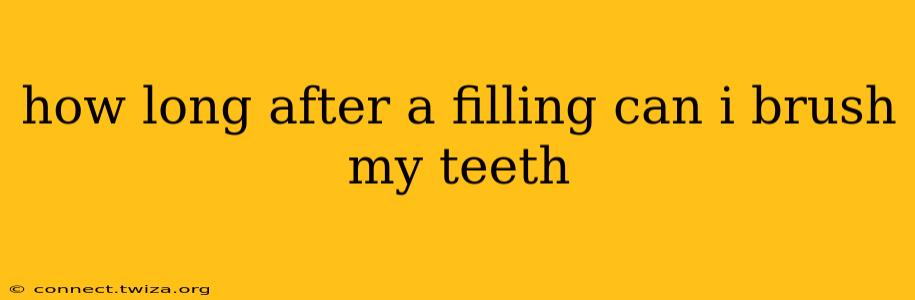 how long after a filling can i brush my teeth
