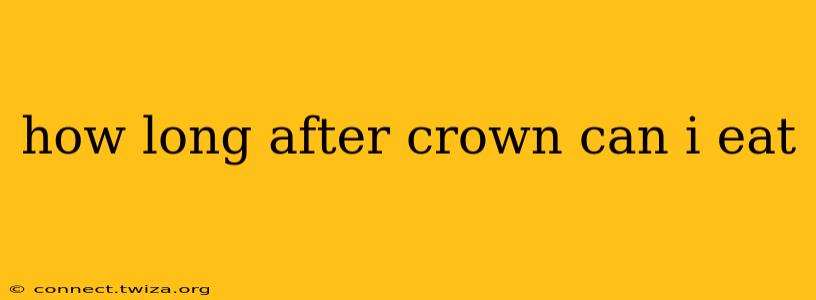 how long after crown can i eat