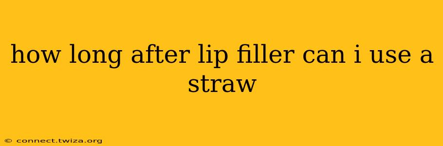how long after lip filler can i use a straw