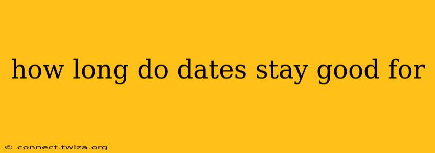how long do dates stay good for