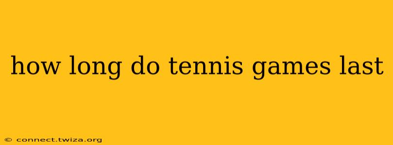 how long do tennis games last