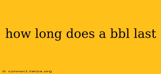 how long does a bbl last