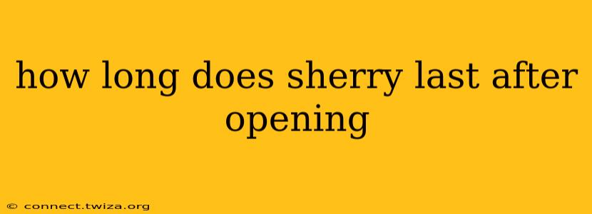 how long does sherry last after opening