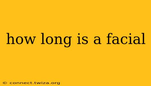how long is a facial