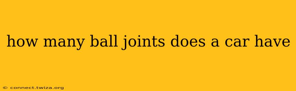 how many ball joints does a car have