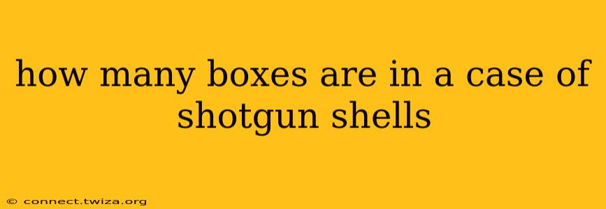 how many boxes are in a case of shotgun shells