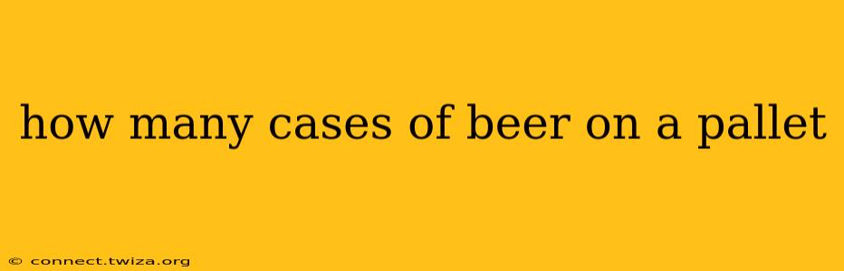 how many cases of beer on a pallet