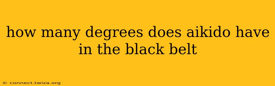 how many degrees does aikido have in the black belt