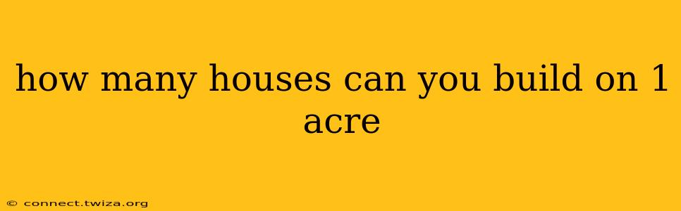 how many houses can you build on 1 acre