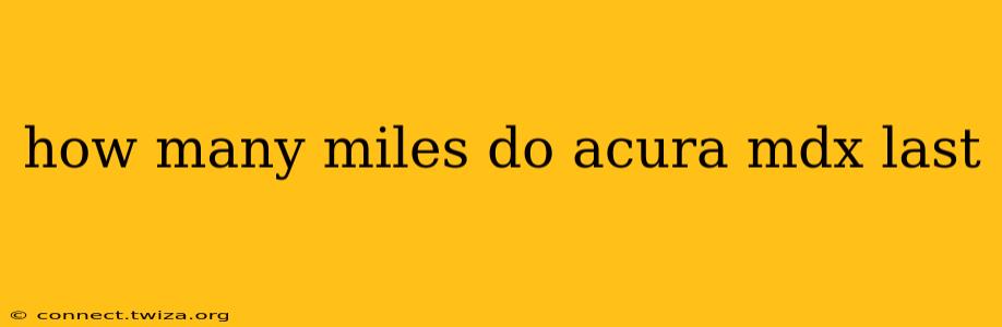 how many miles do acura mdx last