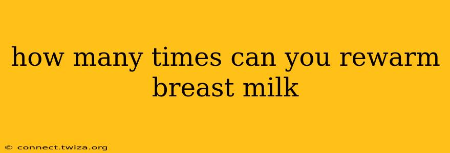 how many times can you rewarm breast milk