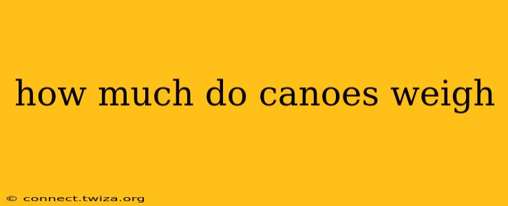 how much do canoes weigh