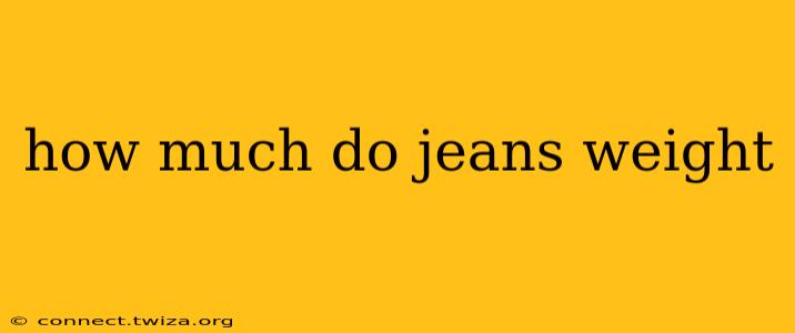 how much do jeans weight