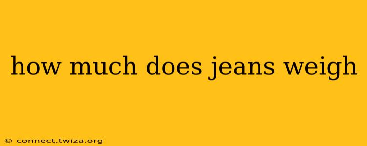 how much does jeans weigh