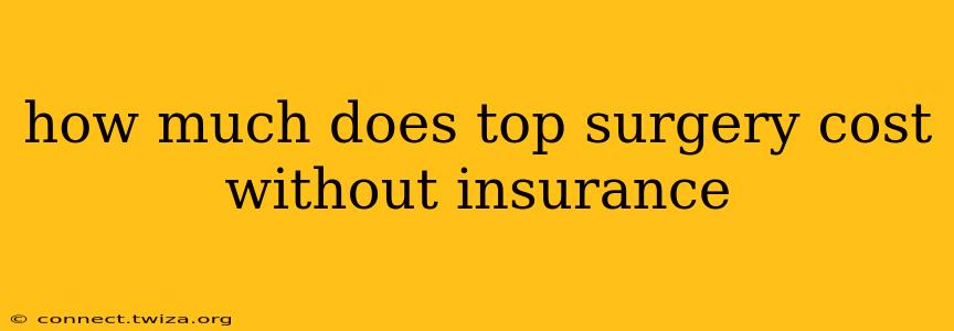 how much does top surgery cost without insurance