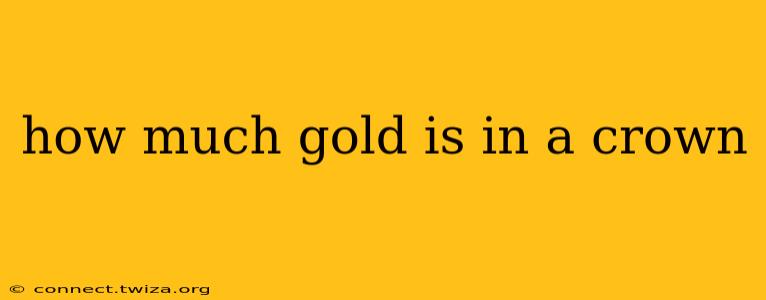 how much gold is in a crown