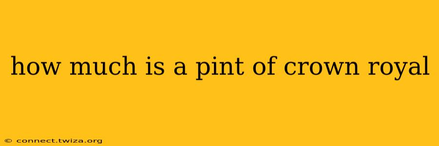 how much is a pint of crown royal
