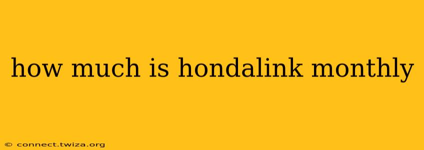 how much is hondalink monthly