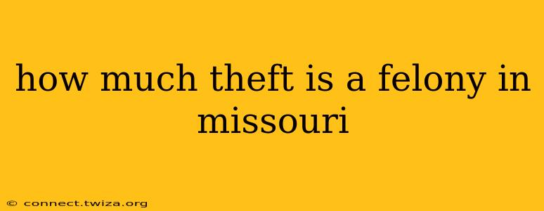how much theft is a felony in missouri