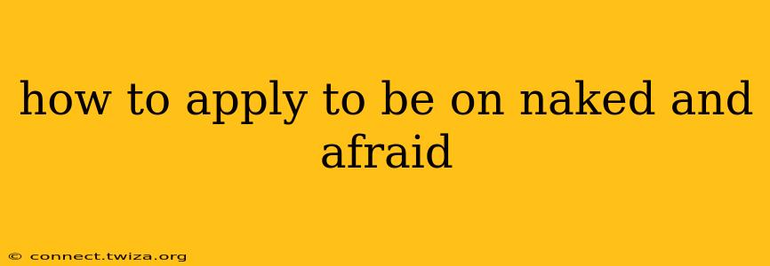 how to apply to be on naked and afraid