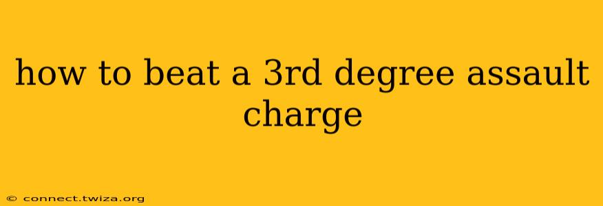how to beat a 3rd degree assault charge