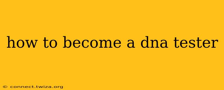 how to become a dna tester
