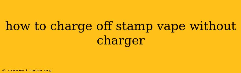 how to charge off stamp vape without charger