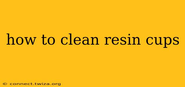 how to clean resin cups