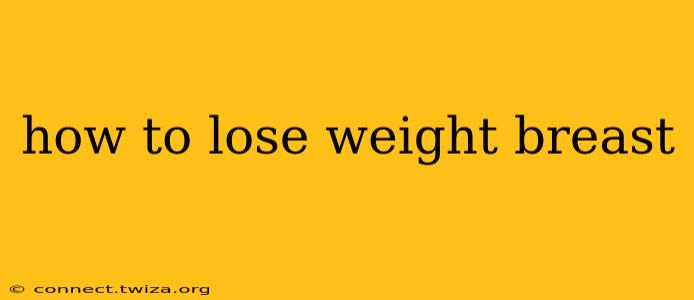 how to lose weight breast