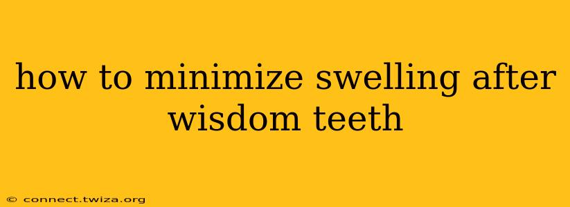 how to minimize swelling after wisdom teeth