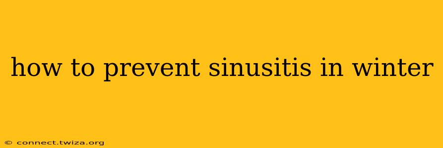 how to prevent sinusitis in winter