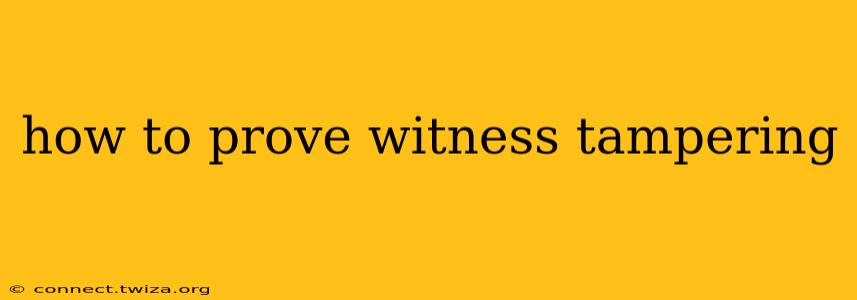 how to prove witness tampering