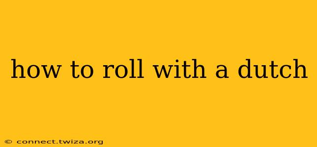 how to roll with a dutch