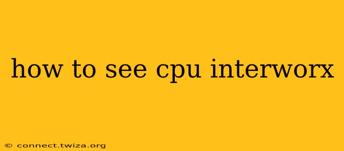 how to see cpu interworx