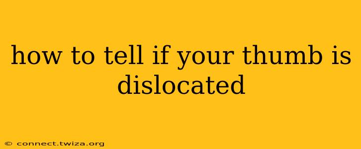 how to tell if your thumb is dislocated
