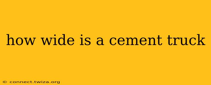 how wide is a cement truck