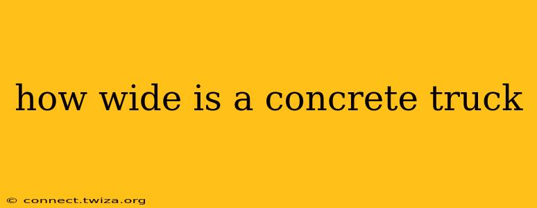 how wide is a concrete truck
