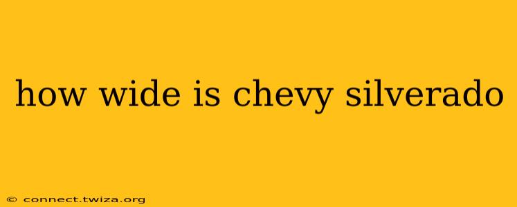 how wide is chevy silverado