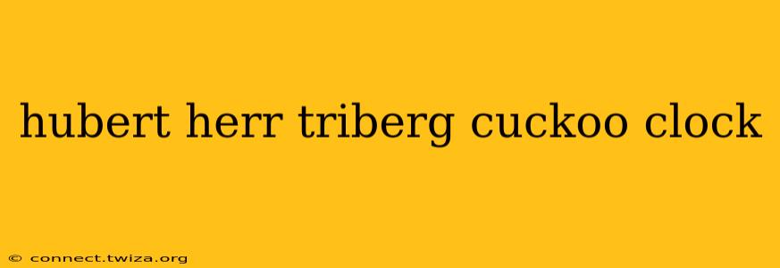 hubert herr triberg cuckoo clock