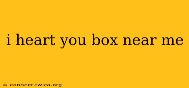 i heart you box near me